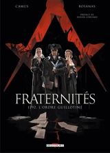 Fraternités. Vol. 1. 1792, l'ordre guillotiné - Jean-Christophe Camus