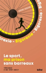 Bigorexie : le sport, ma prison sans barreaux : témoignage d'une sport-addict - Servane Heudiard