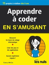 Apprendre à coder en s'amusant pour les nuls : 15 projets à réaliser dès 9 ans - Camille McCue