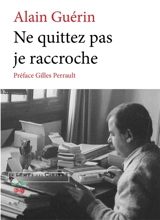 Ne quittez pas, je raccroche - Alain Guérin