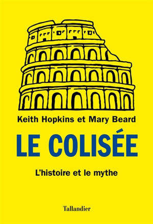Le Colisée : l'histoire et le mythe - Keith Hopkins