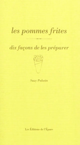 Les pommes frites : dix façons de les préparer - Suzy Palatin