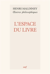 Oeuvres philosophiques. L'espace du livre - Henri Maldiney