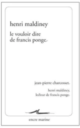 Le vouloir dire de Francis Ponge. Henri Maldiney, lecteur de Francis Ponge : remarques - Henri Maldiney