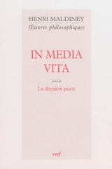 Oeuvres philosophiques. In media vita. La dernière porte - Henri Maldiney