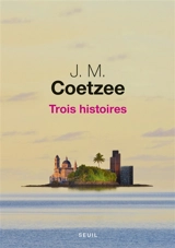 Trois histoires - John Maxwell Coetzee