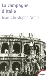 La campagne d'Italie : 1943-1945 : les victoires oubliées de la France - Jean-Christophe Notin