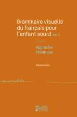 Grammaire visuelle du français pour l'enfant sourd. Vol. 1. Approche théorique - René Cerise