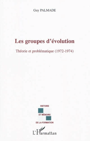 Les groupes d'évolution : théorie et problématique (1972-1974) - Guy Palmade