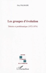 Les groupes d'évolution : théorie et problématique (1972-1974) - Guy Palmade