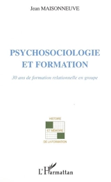 Psychosociologie et formation : 30 ans de formation relationnelle en groupe - Jean Maisonneuve