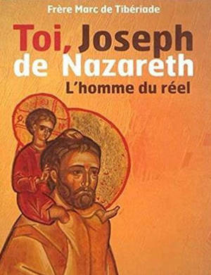 Toi, Joseph de Nazareth : l'homme du réel - Marc