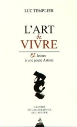 L'art de vivre : 52 lettres à une jeune artiste - Luc Templier