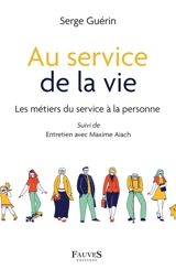 Au service de la vie : les métiers du service à la personne - Serge Guérin