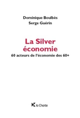 La Silver économie : 60 acteurs de l'économie des 60+ - Dominique Boulbès