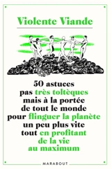 50 astuces pas très toltèques mais à la portée de tout le monde pour flinguer la planète un peu plus vite tout en profitant de la vie au maximum - Violente viande