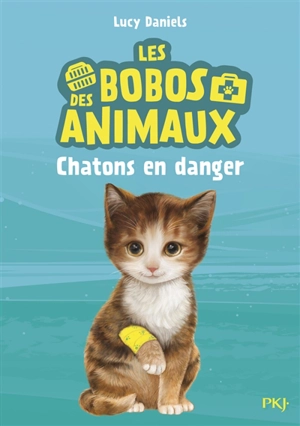 Les bobos des animaux. Vol. 1. Chatons en danger - Lucy Daniels