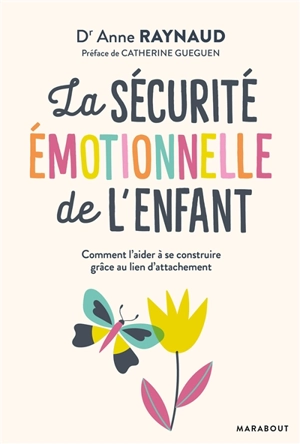 La sécurité émotionnelle de l'enfant : comment l'aider à se construire grâce au lien d'attachement - Anne Raynaud Postel