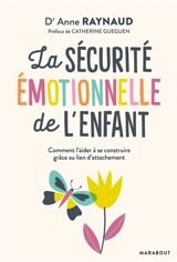 La sécurité émotionnelle de l'enfant : comment l'aider à se construire grâce au lien d'attachement - Anne Raynaud Postel
