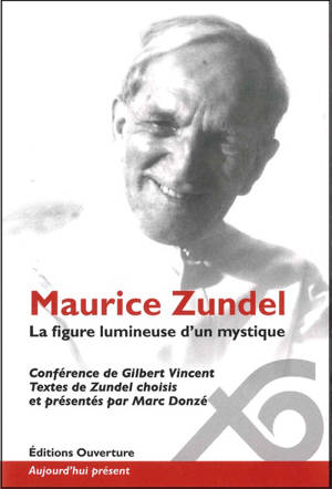 Maurice Zundel : la figure lumineuse d'un mystique - Gilbert Vincent