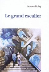 Le grand escalier : histoire pour petits et grands - Jacques Biolley