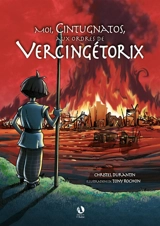 Moi, Cintugnatos, aux ordres de Vercingétorix - Christel Durantin