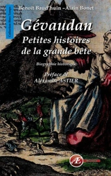 Gévaudan : petites histoires de la grande bête : biographie historique - Benoît Baud'huin