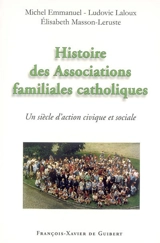 Histoire des associations familiales catholiques : un siècle d'action civique et sociale depuis les Associations catholiques de chefs de famille - Michel Emmanuel