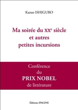 Ma soirée du XXe siècle et autres petites incursions : conférence du prix Nobel de littérature 2017 - Kazuo Ishiguro