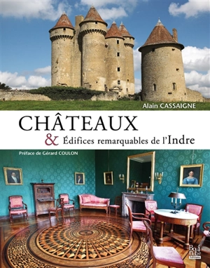 Châteaux & édifices remarquables de l'Indre - Alain Cassaigne