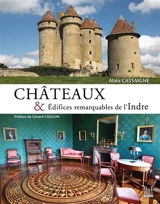 Châteaux & édifices remarquables de l'Indre - Alain Cassaigne