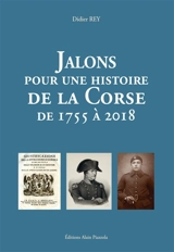 Jalons pour une histoire de la Corse : de 1755 à 2018 - Didier Rey
