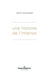 Une histoire de l'intense - Judith Epstein Schlanger