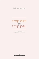 Trop dire ou trop peu : la densité littéraire - Judith Epstein Schlanger