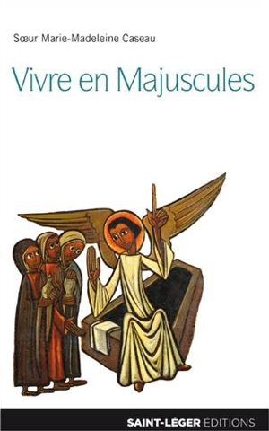 Vivre en majuscules : "si tu savais le don de Dieu !", Jn 4, 10 - Marie-Madeleine Caseau