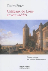 Châteaux de Loire et vers inédits - Charles Péguy