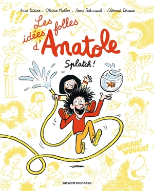 Les idées folles d'Anatole. Vol. 1. Splatch ! - Anne Didier