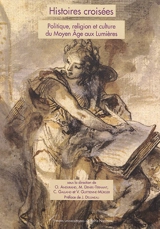 Histoires croisées : politique, religion et culture du Moyen Age aux Lumières : études offertes à Monique Cottret