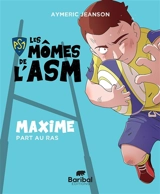 Les mômes de l'ASM. Maxime part au ras - Aymeric Jeanson