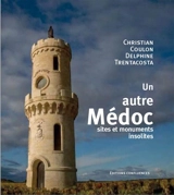 Un autre Médoc : sites et monuments insolites - Christian Coulon