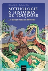 Mythologie & histoires de toujours. Vol. 2. Les douze travaux d'Hercule - Hélène Kérillis