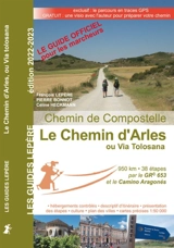 Le chemin d'Arles ou via Tolosana : chemin de Compostelle : Arles, Toulouse, col du Somport, Puente la Reina - François Lepère