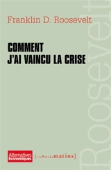 Comment j'ai vaincu la crise : extraits de discours - Franklin Delano Roosevelt