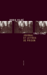 Journal et lettres de prison : 1941-1942. De Saint-Pétersbourg au Mont-Valérien. La lumière qui éclaire la mort - Boris Vildé