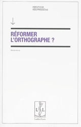 Réformer l'orthographe ? - Michel Arrivé