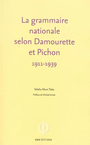 La grammaire nationale selon Damourette et Pichon, 1911-1939 : l'invention du locuteur - Valelia Muni Toke