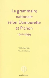 La grammaire nationale selon Damourette et Pichon, 1911-1939 : l'invention du locuteur - Valelia Muni Toke