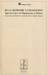 De la grammaire à l'inconscient : dans les traces de Damourette et Pichon : actes du colloque de Cerisy-la-Salle du 1er au 11 août 2009 - Centre culturel international (Cerisy-la-Salle, Manche). Colloque (2009)