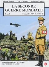 La Seconde Guerre mondiale. Vol. 1. 1er septembre 1939-18 avril 1942 - Reynald Secher