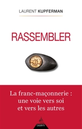 Rassembler : la franc-maçonnerie : une voie vers soi et vers les autres - Laurent Kupferman